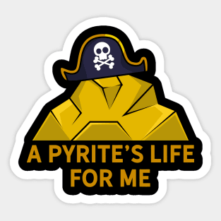 A Pyrite's Life For Me Sticker